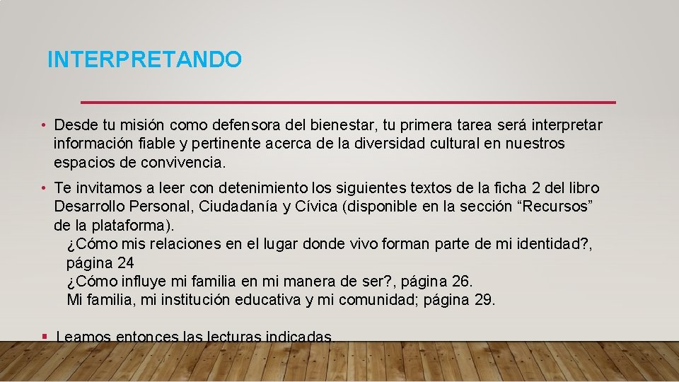 INTERPRETANDO • Desde tu misión como defensora del bienestar, tu primera tarea será interpretar INTERPRETANDO • Desde tu misión como defensora del bienestar, tu primera tarea será interpretar