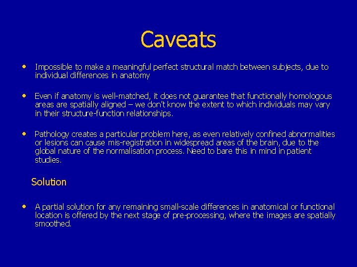 Caveats • Impossible to make a meaningful perfect structural match between subjects, due to