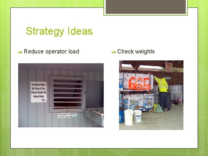 Strategy Ideas Reduce operator load Check weights 