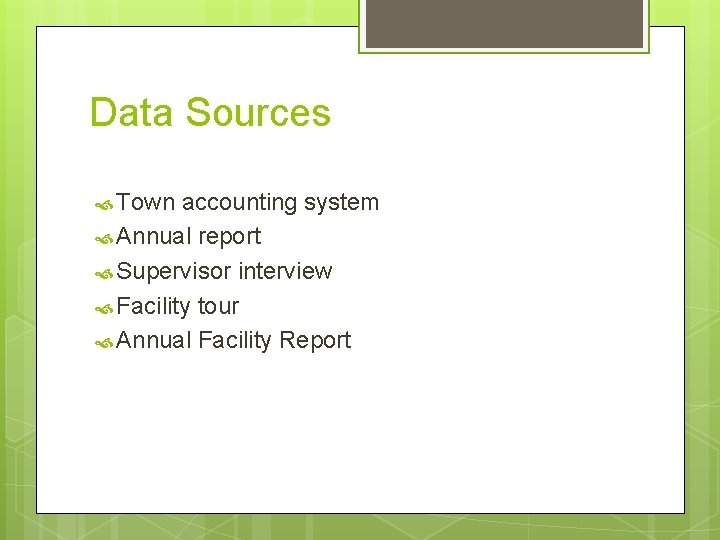 Data Sources Town accounting system Annual report Supervisor interview Facility tour Annual Facility Report