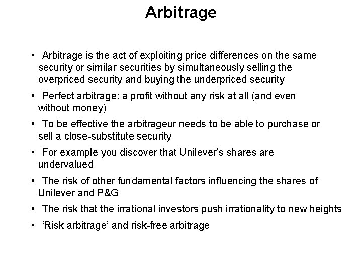 Arbitrage • Arbitrage is the act of exploiting price differences on the same security