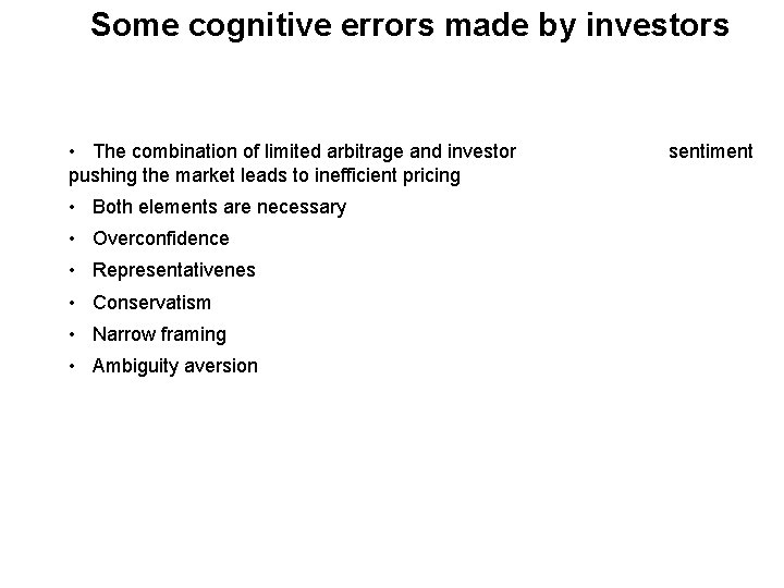 Some cognitive errors made by investors • The combination of limited arbitrage and investor