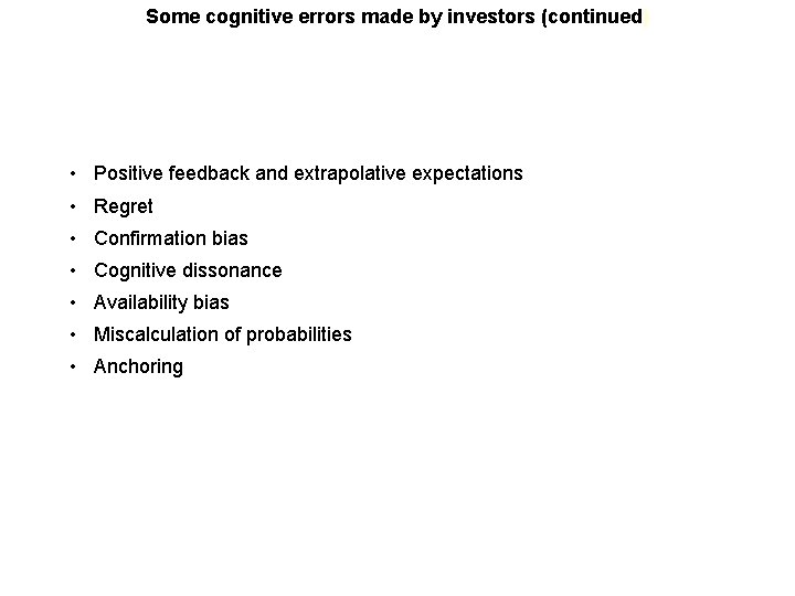 Some cognitive errors made by investors (continued) • Positive feedback and extrapolative expectations •