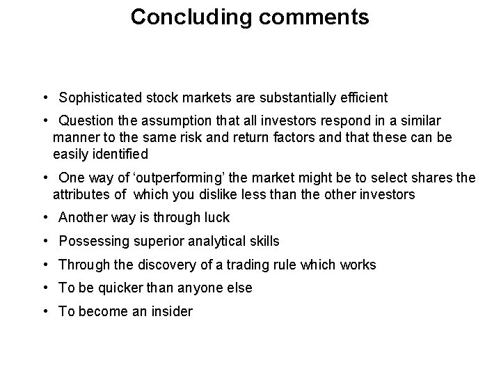 Concluding comments • Sophisticated stock markets are substantially efficient • Question the assumption that