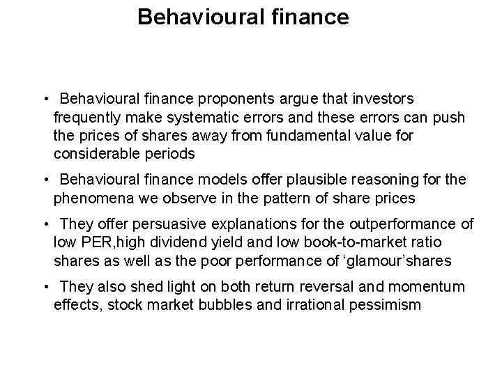 Behavioural finance • Behavioural finance proponents argue that investors frequently make systematic errors and