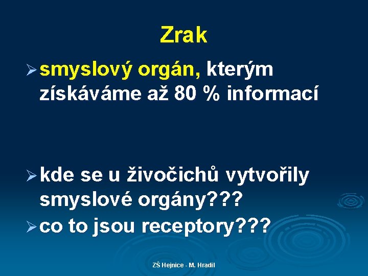 Zrak Ø smyslový orgán, kterým získáváme až 80 % informací Ø kde se u