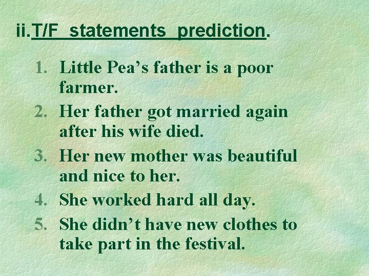 ii. T/F statements prediction. 1. Little Pea’s father is a poor farmer. 2. Her