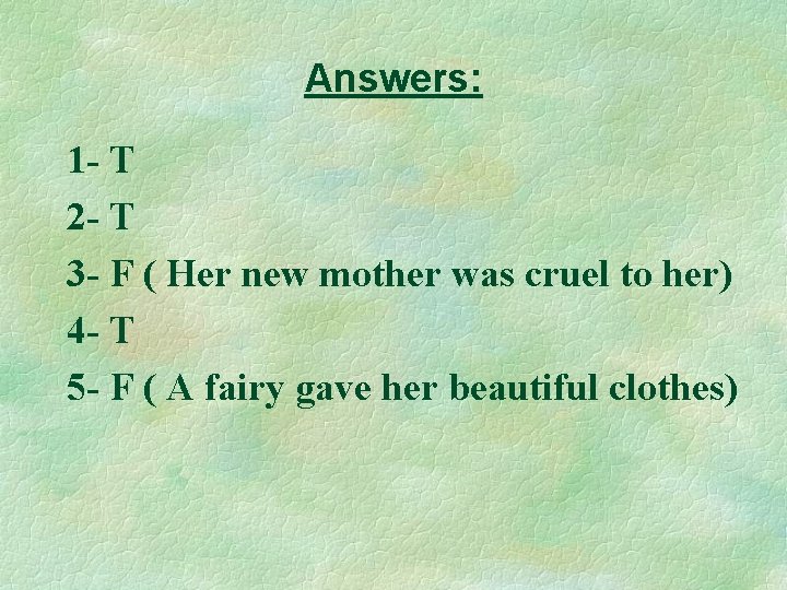 Answers: 1 - T 2 - T 3 - F ( Her new mother