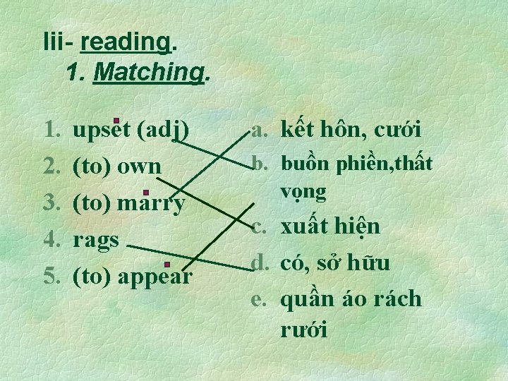 Iii- reading. 1. Matching. 1. 2. 3. 4. 5. upset (adj) (to) own (to)