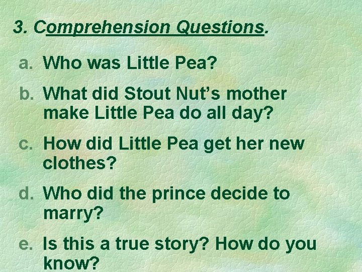 3. Comprehension Questions. a. Who was Little Pea? b. What did Stout Nut’s mother