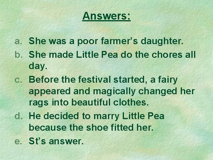 Answers: a. She was a poor farmer’s daughter. b. She made Little Pea do