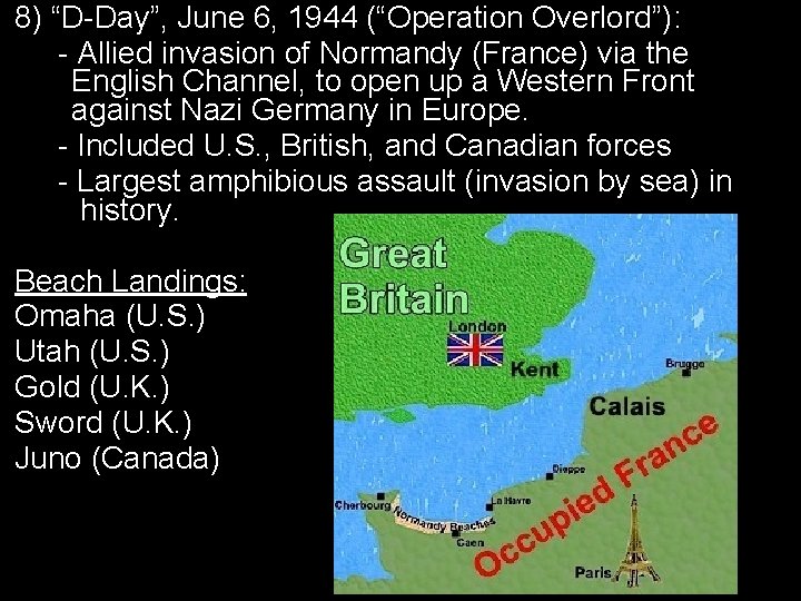 8) “D-Day”, June 6, 1944 (“Operation Overlord”): - Allied invasion of Normandy (France) via
