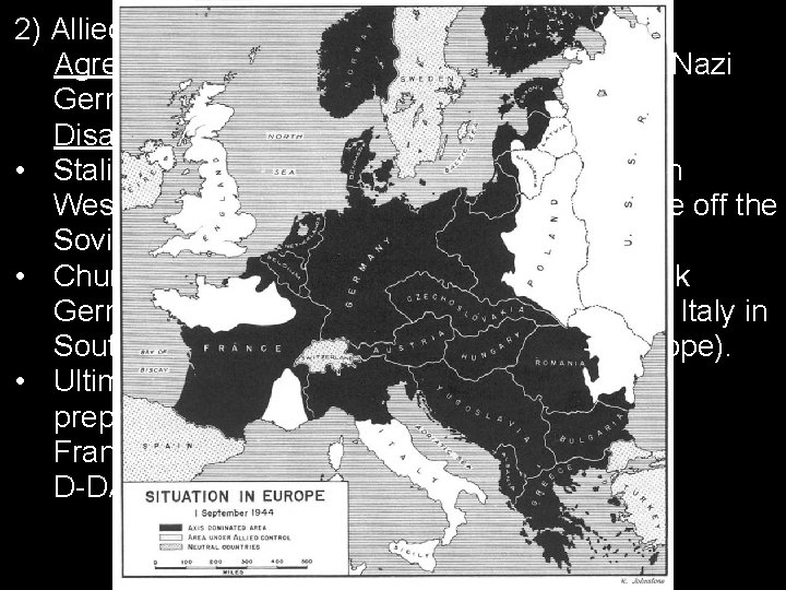 2) Allied Power agreement, and disagreement: Agreed on opening up a second front against