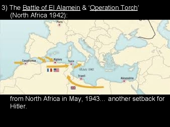 3) The Battle of El Alamein & ‘Operation Torch’ (North Africa 1942): • Battle