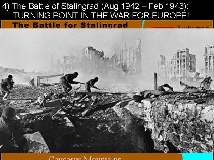 4) The Battle of Stalingrad (Aug 1942 – Feb 1943): TURNING POINT IN THE