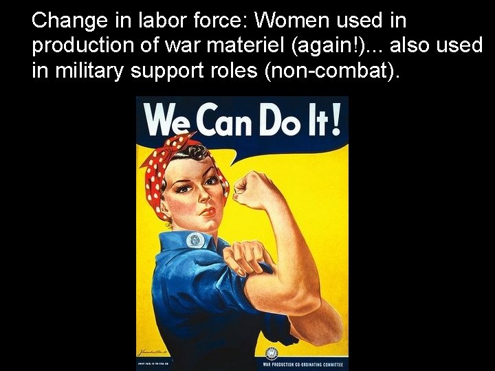 Change in labor force: Women used in production of war materiel (again!). . . Change in labor force: Women used in production of war materiel (again!). . .