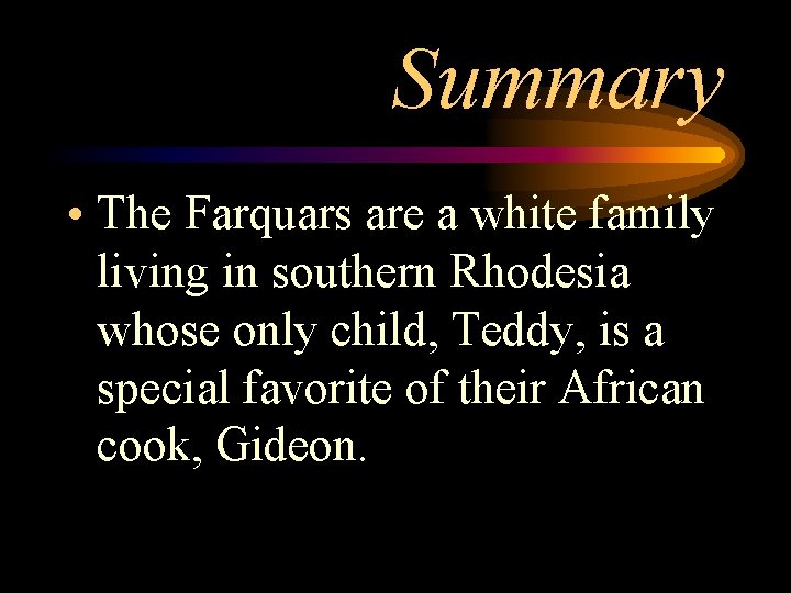 Summary • The Farquars are a white family living in southern Rhodesia whose only