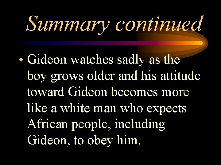 Summary continued • Gideon watches sadly as the boy grows older and his attitude