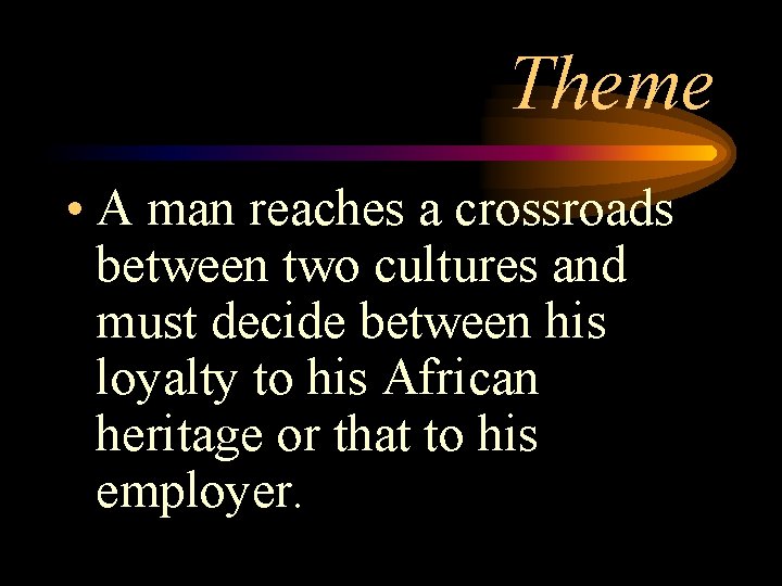 Theme • A man reaches a crossroads between two cultures and must decide between