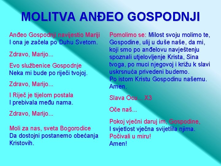 MOLITVA ANĐEO GOSPODNJI Anđeo Gospodnji navijestio Mariji I ona je začela po Duhu Svetom.