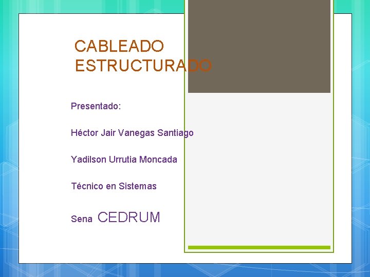 CABLEADO ESTRUCTURADO Presentado: Héctor Jair Vanegas Santiago Yadilson Urrutia Moncada Técnico en Sistemas Sena