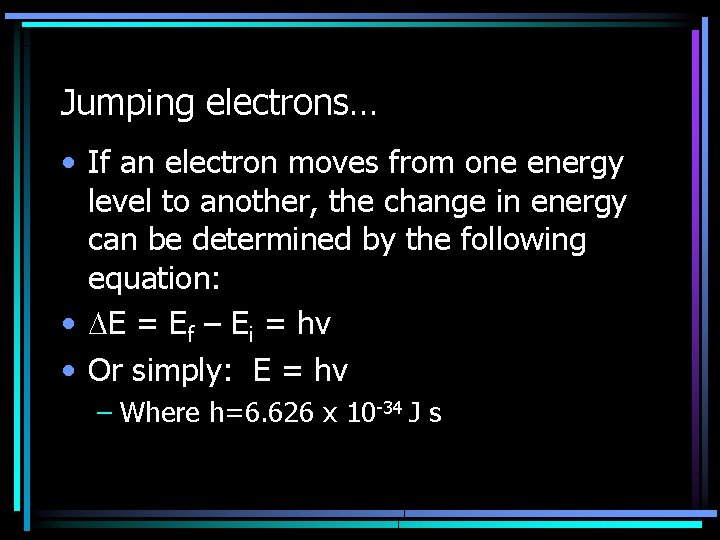 Jumping electrons… • If an electron moves from one energy level to another, the