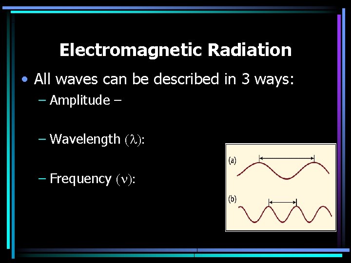 Electromagnetic Radiation • All waves can be described in 3 ways: – Amplitude –