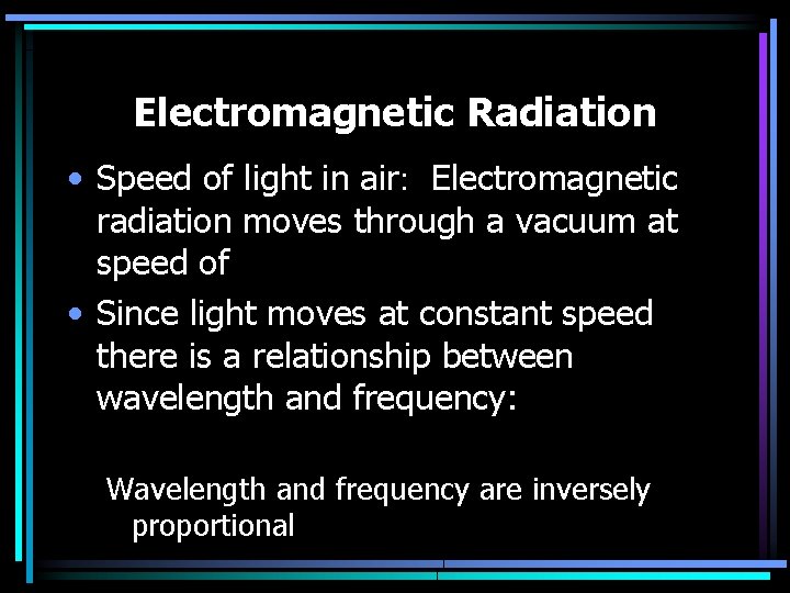 Electromagnetic Radiation • Speed of light in air: Electromagnetic radiation moves through a vacuum