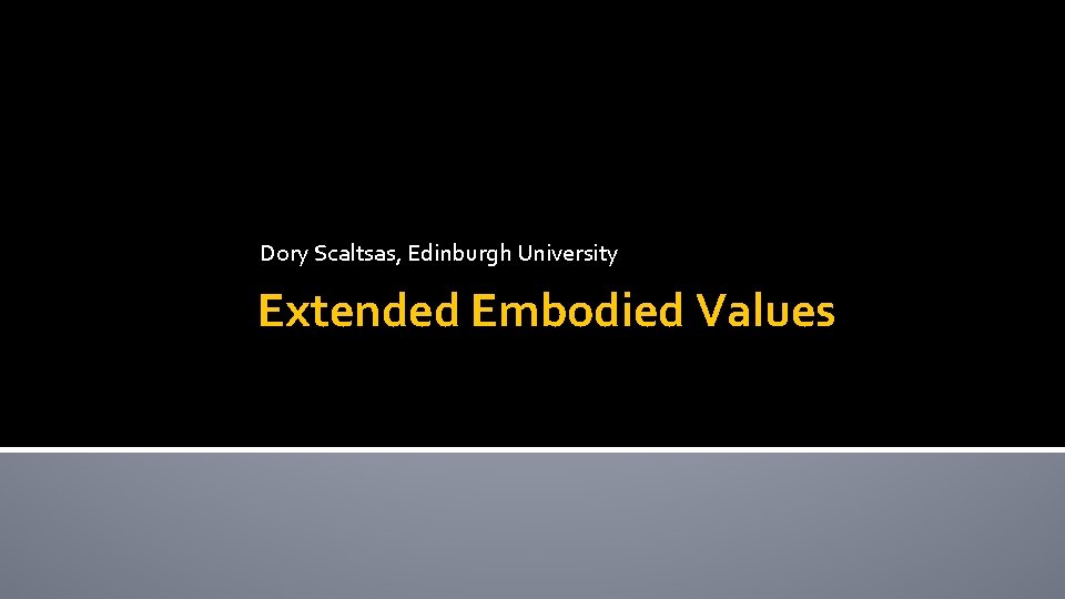 Dory Scaltsas, Edinburgh University Extended Embodied Values 