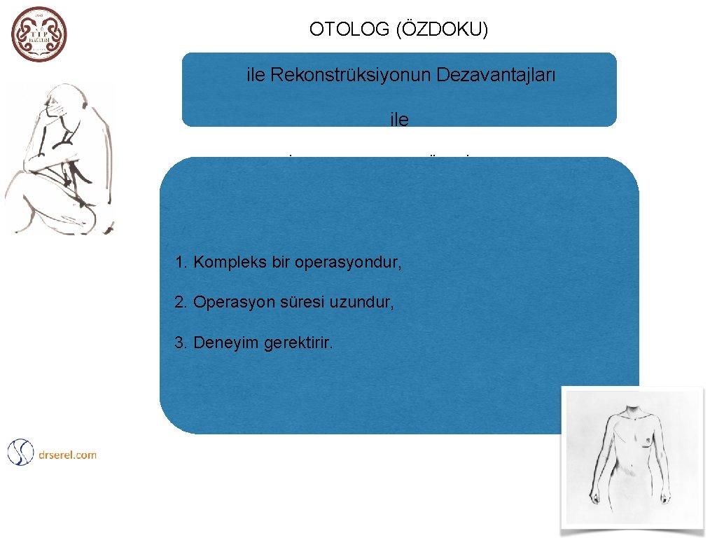 OTOLOG (ÖZDOKU) ile Rekonstrüksiyonun Dezavantajları ile İLE REKONSTRÜKSİYON 1. Kompleks bir operasyondur, 2. Operasyon