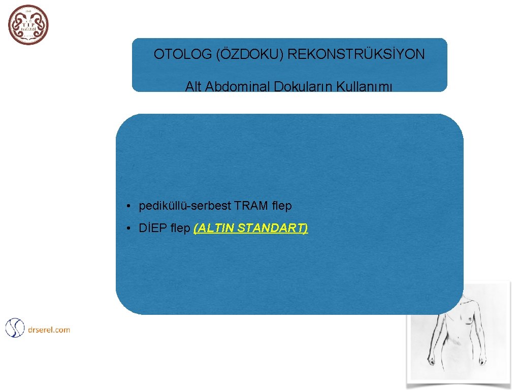 OTOLOG (ÖZDOKU) REKONSTRÜKSİYON Alt Abdominal Dokuların Kullanımı • pediküllü-serbest TRAM flep • DİEP flep