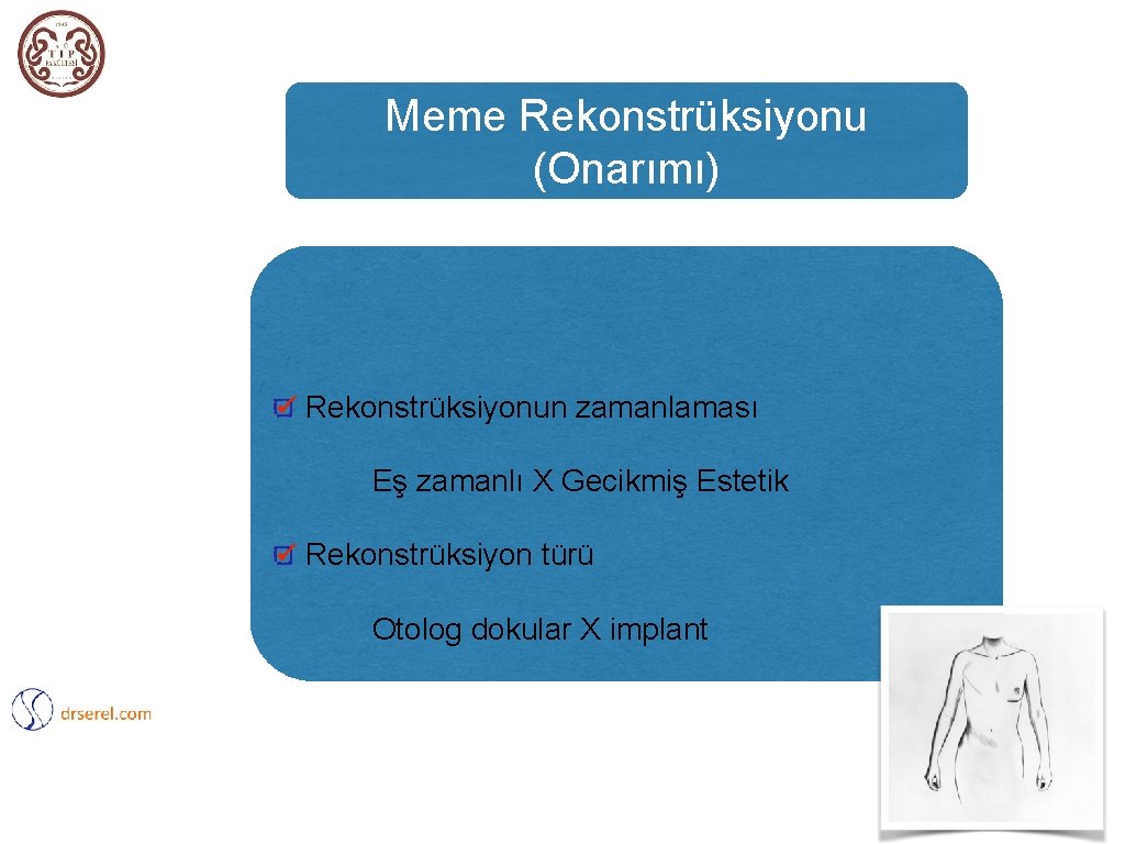 Meme Rekonstrüksiyonu (Onarımı) Rekonstrüksiyonun zamanlaması Eş zamanlı X Gecikmiş Estetik Rekonstrüksiyon türü Otolog dokular