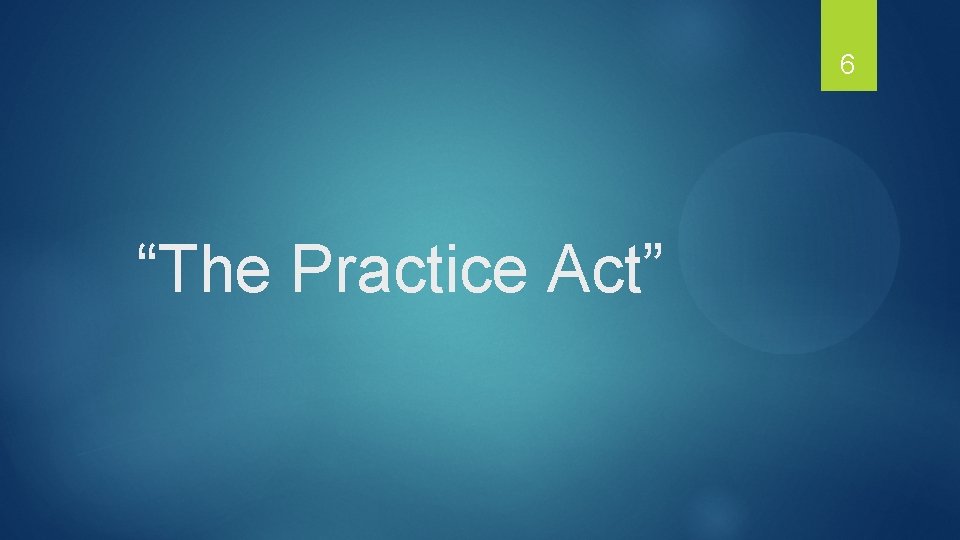 6 “The Practice Act” 