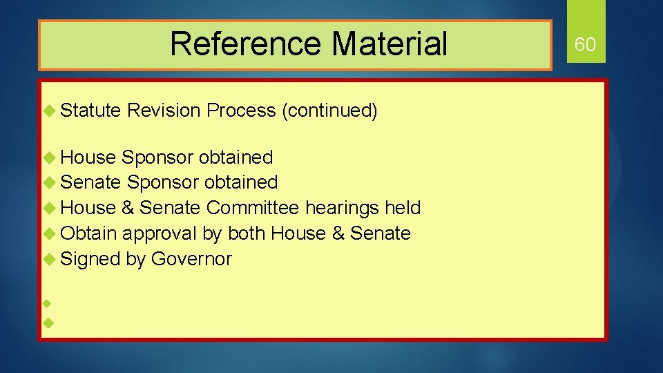  Reference Material u Statute Revision Process (continued) u House Sponsor obtained u Senate
