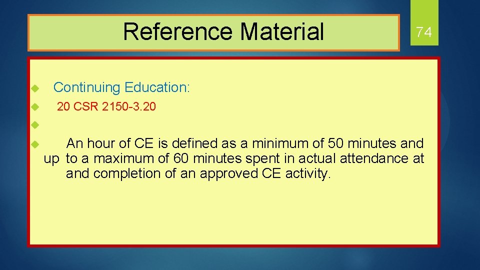  Reference Material 74 u Continuing Education: u 20 CSR 2150 -3. 20 u