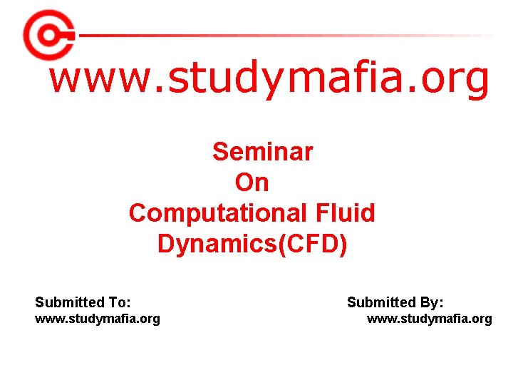 www. studymafia. org Seminar On Computational Fluid Dynamics(CFD) Submitted To: www. studymafia. org Submitted