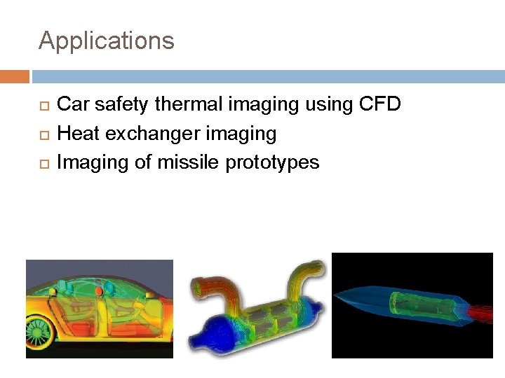 Applications Car safety thermal imaging using CFD Heat exchanger imaging Imaging of missile prototypes