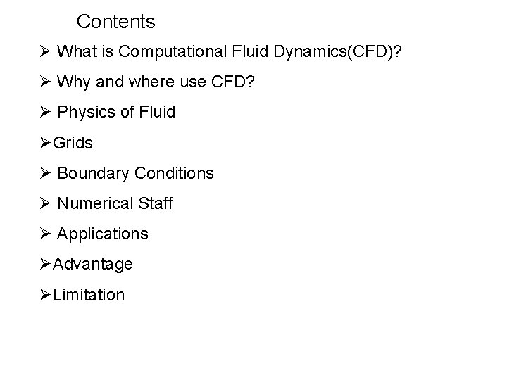 Contents Ø What is Computational Fluid Dynamics(CFD)? Ø Why and where use CFD? Ø