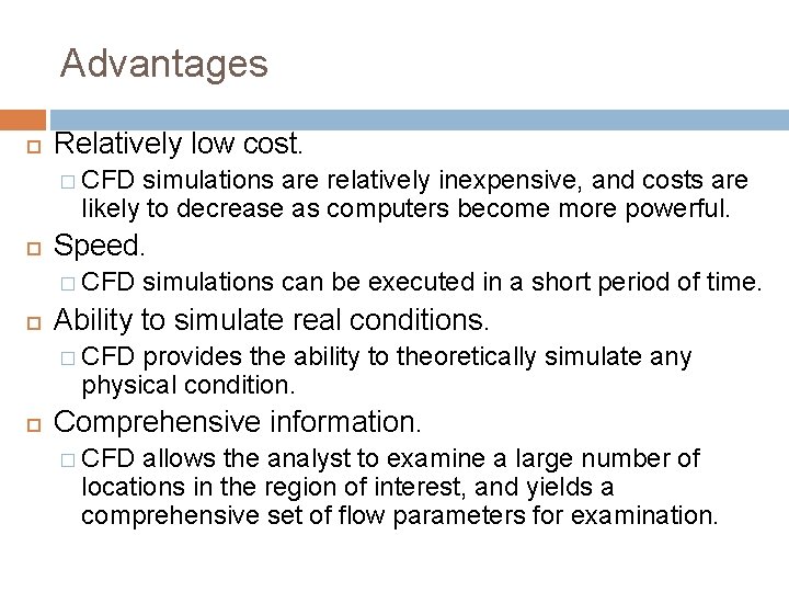 Advantages Relatively low cost. � CFD simulations are relatively inexpensive, and costs are likely