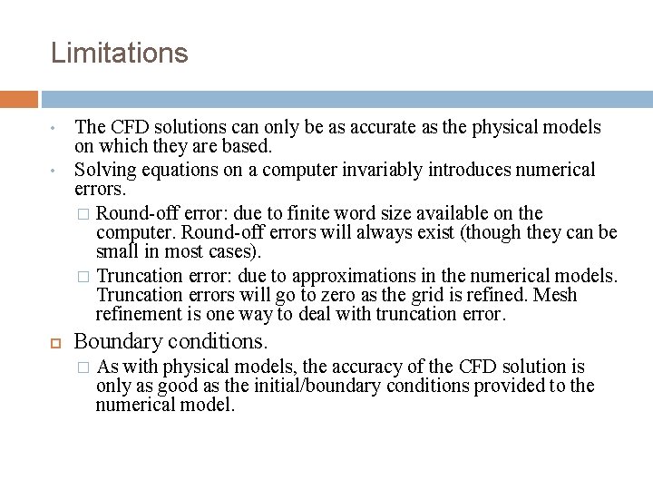 Limitations • • The CFD solutions can only be as accurate as the physical