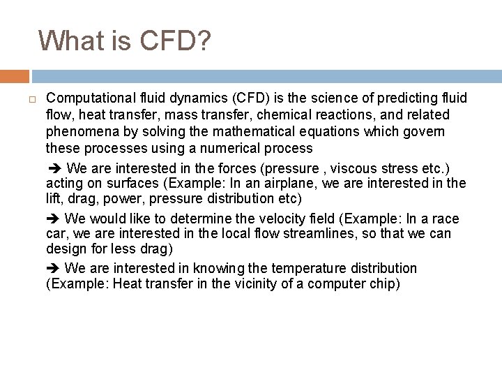 What is CFD? Computational fluid dynamics (CFD) is the science of predicting fluid flow,