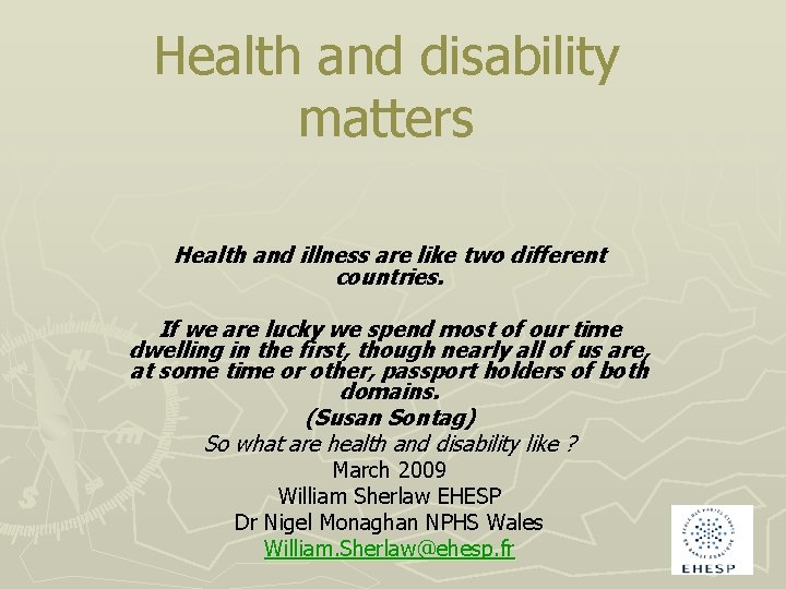 Health and disability matters Health and illness are like two different countries. If we