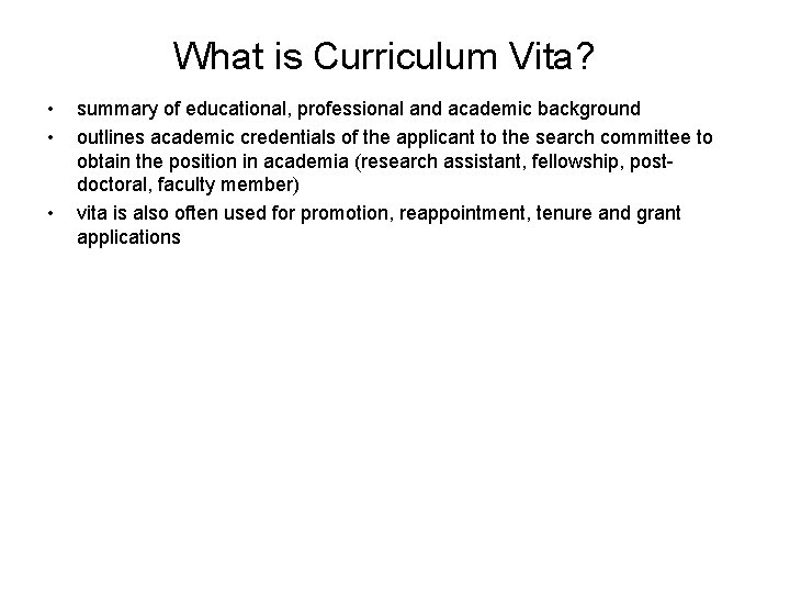 What is Curriculum Vita? • • • summary of educational, professional and academic background