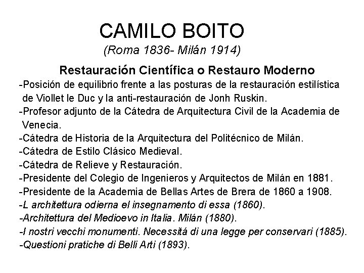 CAMILO BOITO (Roma 1836 - Milán 1914) Restauración Científica o Restauro Moderno -Posición de