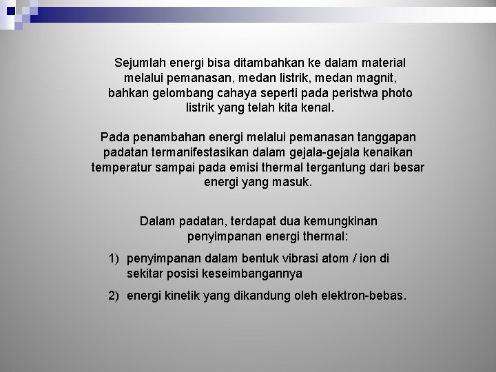 Sejumlah energi bisa ditambahkan ke dalam material melalui pemanasan, medan listrik, medan magnit, bahkan