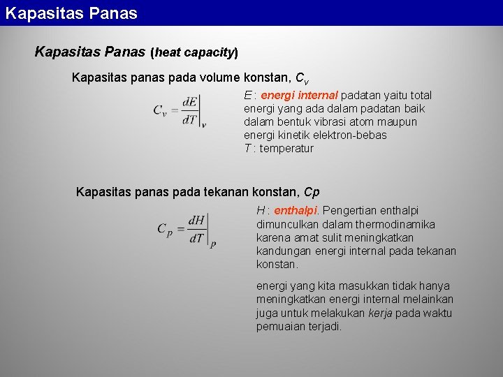 Kapasitas Panas (heat capacity) Kapasitas panas pada volume konstan, Cv E : energi internal