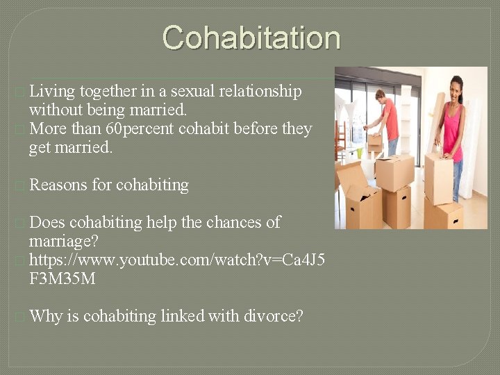 Cohabitation � Living together in a sexual relationship without being married. � More than