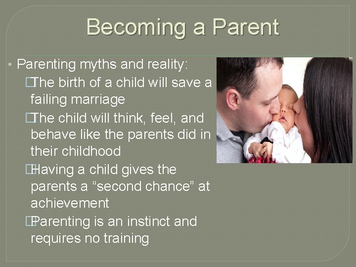 Becoming a Parent • Parenting myths and reality: �The birth of a child will