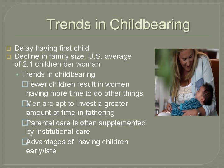 Trends in Childbearing � � Delay having first child Decline in family size: U.