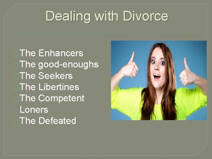 Dealing with Divorce �The Enhancers �The good-enoughs �The Seekers �The Libertines �The Competent Loners